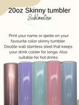 20oz Stainless steel skinny tumber